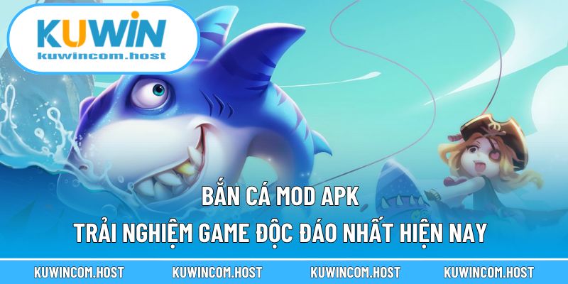 Bắn Cá Mod APK – Trải Nghiệm Game Độc Đáo Nhất Hiện Nay