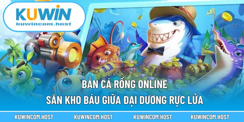 Bắn Cá Rồng Online – Săn Kho Báu Giữa Đại Dương Rực Lửa Năm 2025 1 Bắn Cá Rồng Online – Săn Kho Báu Giữa Đại Dương Rực Lửa