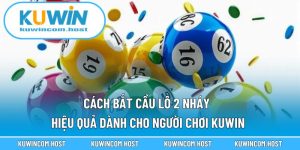 Cách Bắt Cầu Lô 2 Nháy Hiệu Quả Dành Cho Người Chơi KUWIN