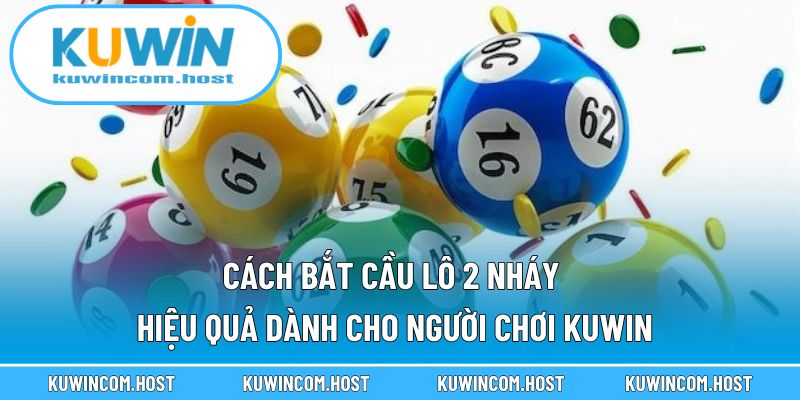 Cách Bắt Cầu Lô 2 Nháy Hiệu Quả Dành Cho Người Chơi KUWIN