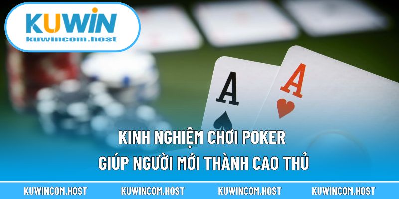 Kinh Nghiệm Chơi Poker - Top 1 Cách Giúp Người Mới Thành Cao Thủ 1 Kinh Nghiệm Chơi Poker KUWIN Giúp Người Mới Thành Cao Thủ