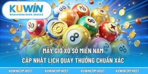 Mấy Giờ Xổ Số Miền Nam – Cập Nhật Lịch Quay Thưởng Chuẩn Xác