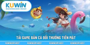 Tải Game Bắn Cá Đổi Thưởng Tiền Mặt Chỉ Với Vài Bước Dễ Dàng